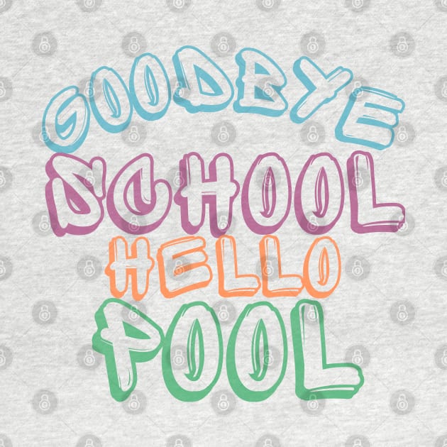 Goodbye School Hello Pool. Funny End Of School Design. by That Cheeky Tee